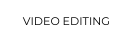 VIDEO EDITING